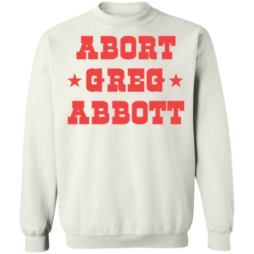 Abort Greg Abbott shirt Shirt Sweatshirt Long Sleeve Hoodie Tank Mug