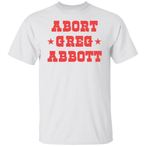 Abort Greg Abbott shirt Shirt Sweatshirt Long Sleeve Hoodie Tank Mug