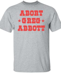 Abort Greg Abbott shirt Shirt Sweatshirt Long Sleeve Hoodie Tank Mug 6