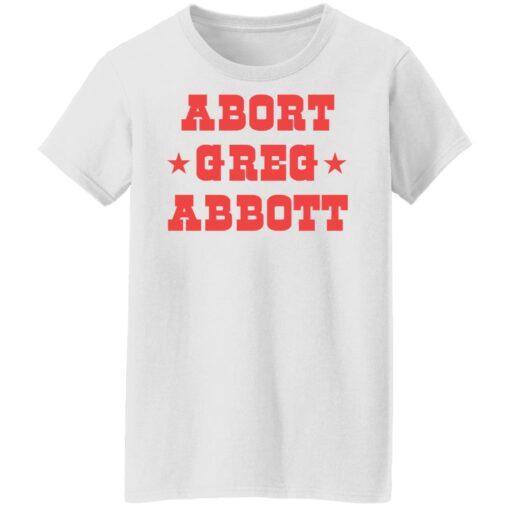 Abort Greg Abbott shirt Shirt Sweatshirt Long Sleeve Hoodie Tank Mug