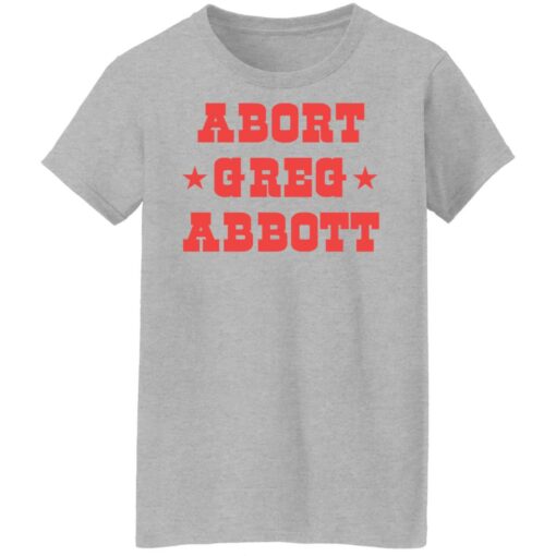 Abort Greg Abbott shirt Shirt Sweatshirt Long Sleeve Hoodie Tank Mug