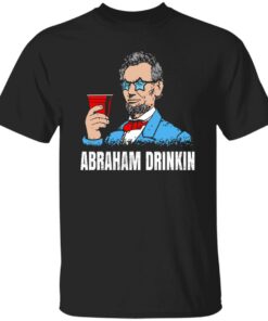 Abraham Drinkin Shirt Shirt Sweatshirt Long Sleeve Hoodie Tank Mug