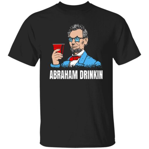 Abraham Drinkin Shirt Shirt Sweatshirt Long Sleeve Hoodie Tank Mug