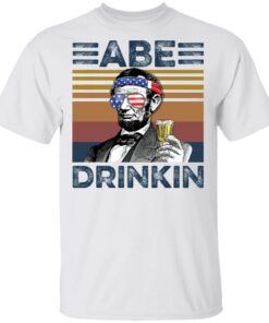 Abraham Lincoln Abe Drinkin shirt Shirt Sweatshirt Long Sleeve Hoodie Tank Mug Abraham Lincoln Abe Drinkin shirt Shirt Sweatshirt Long Sleeve Hoodie Tank Mug