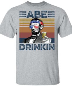 Abraham Lincoln Abe Drinkin shirt Shirt Sweatshirt Long Sleeve Hoodie Tank Mug