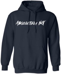 Absolutely not shirt Shirt Sweatshirt Long Sleeve Hoodie Tank Mug