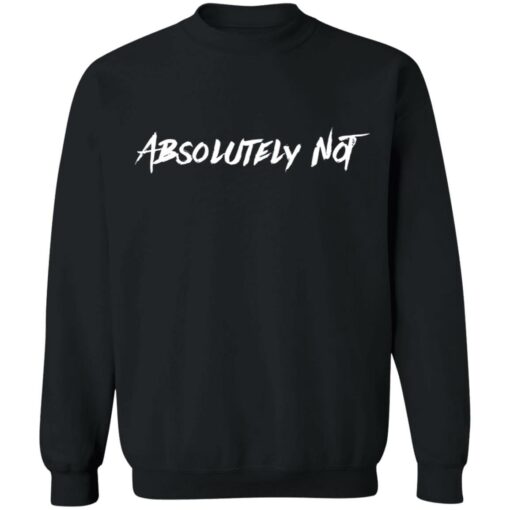 Absolutely not shirt Shirt Sweatshirt Long Sleeve Hoodie Tank Mug