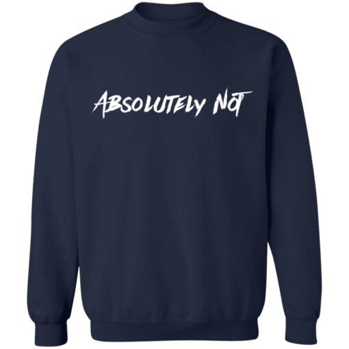 Absolutely not shirt Shirt Sweatshirt Long Sleeve Hoodie Tank Mug