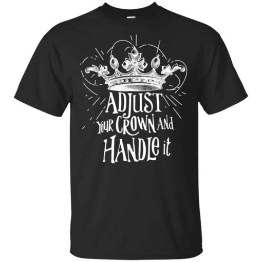 Adjust Your Crown And Handle It Shirt, Hoodie, Tank Shirt Sweatshirt Long Sleeve Hoodie Tank Mug