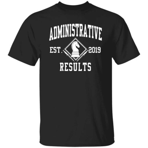 Administrative Results Est 2019 Shirt Shirt Sweatshirt Long Sleeve Hoodie Tank Mug