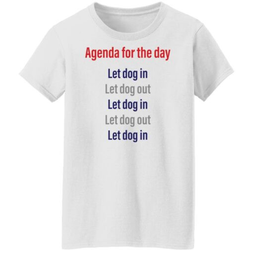 Agenda for the day let dog in let dog out shirt Shirt Sweatshirt Long Sleeve Hoodie Tank Mug