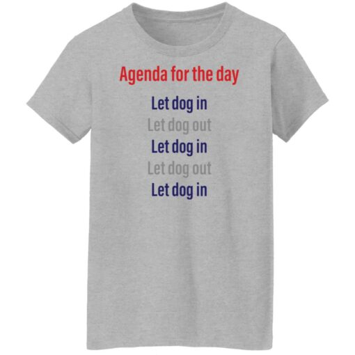 Agenda for the day let dog in let dog out shirt Shirt Sweatshirt Long Sleeve Hoodie Tank Mug