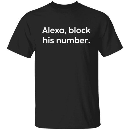 Alexa block his number shirt Shirt Sweatshirt Long Sleeve Hoodie Tank Mug