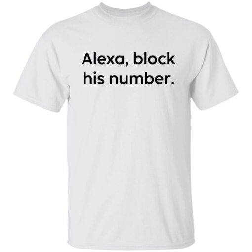 Alexa block his number white shirt Shirt Sweatshirt Long Sleeve Hoodie Tank Mug