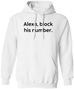 Alexa block his number white shirt Shirt Sweatshirt Long Sleeve Hoodie Tank Mug