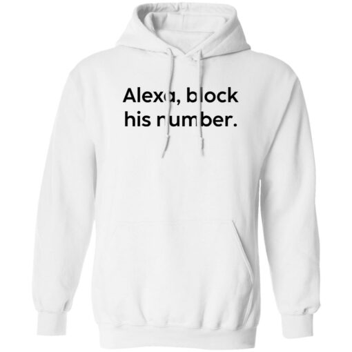 Alexa block his number white shirt Shirt Sweatshirt Long Sleeve Hoodie Tank Mug