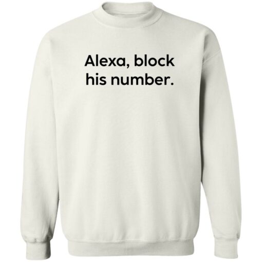 Alexa block his number white shirt Shirt Sweatshirt Long Sleeve Hoodie Tank Mug