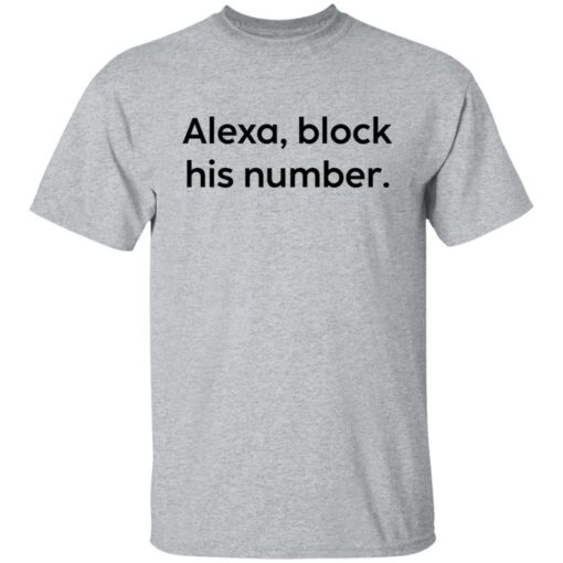 Alexa block his number white shirt Shirt Sweatshirt Long Sleeve Hoodie Tank Mug