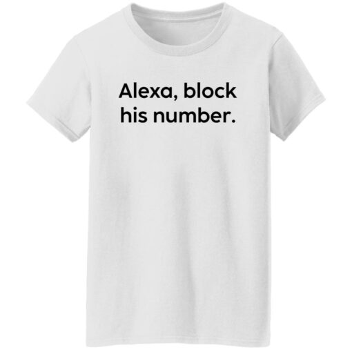 Alexa block his number white shirt Shirt Sweatshirt Long Sleeve Hoodie Tank Mug