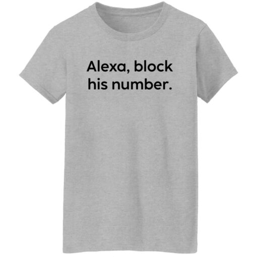 Alexa block his number white shirt Shirt Sweatshirt Long Sleeve Hoodie Tank Mug