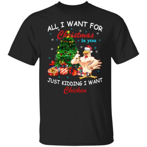 All I Want For Christmas Is You Just Kidding I Want Chicken Shirt Sweatshirt Long Sleeve Hoodie Tank Mug