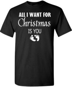All I Want For Christmas is You Sweatshirt New Mom Pregnant Christmas Gift Shirt