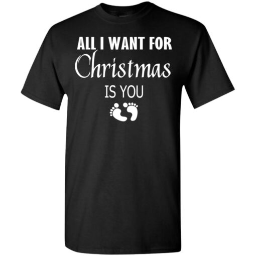 All I Want For Christmas is You Sweatshirt New Mom Pregnant Christmas Gift Shirt