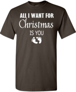 All I Want For Christmas is You Sweatshirt New Mom Pregnant Christmas Gift Shirt