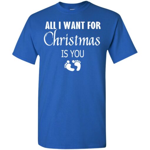 All I Want For Christmas is You Sweatshirt New Mom Pregnant Christmas Gift Shirt