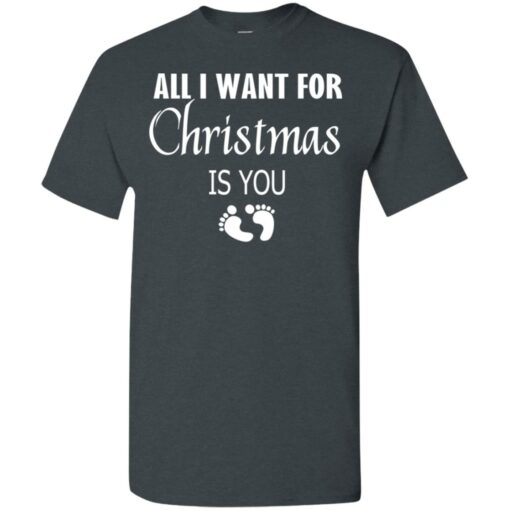 All I Want For Christmas is You Sweatshirt New Mom Pregnant Christmas Gift Shirt