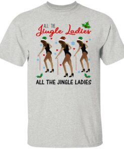All The Jingle Ladies Shirt Shirt Sweatshirt Long Sleeve Hoodie Tank Mug