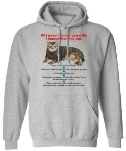 All i need to know about life I learned from my cat shirt Shirt Sweatshirt Long Sleeve Hoodie Tank Mug All i need to know about life I learned from my cat shirt Shirt Sweatshirt Long Sleeve Hoodie Tank Mug