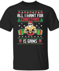 All i want for Christmas is gains sweater Shirt Sweatshirt Long Sleeve Hoodie Tank Mug