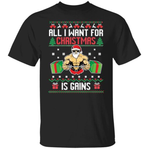 All i want for Christmas is gains sweater Shirt Sweatshirt Long Sleeve Hoodie Tank Mug