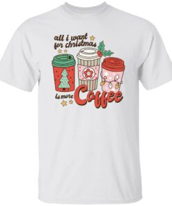All i want for Christmas is more coffee Christmas sweater Shirt Sweatshirt Long Sleeve Hoodie Tank Mug 7 All i want for Christmas is more coffee Christmas sweater Shirt Sweatshirt Long Sleeve Hoodie Tank Mug 8