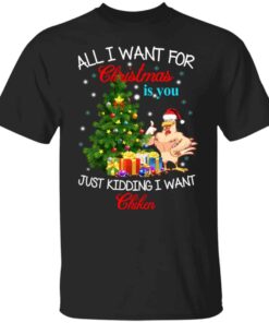 All i want for Christmas is you just kidding i want chiken Christmas sweater Shirt