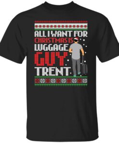 All i want for Christmas luggage guy trend Christmas sweater Shirt Sweatshirt Long Sleeve Hoodie Tank Mug