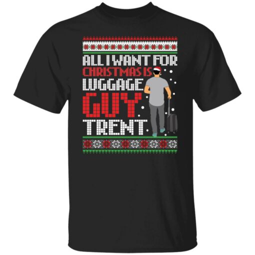 All i want for Christmas luggage guy trend Christmas sweater Shirt Sweatshirt Long Sleeve Hoodie Tank Mug