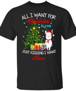 All in want for Christmas is you just kidding I want Llama Christmas Shirt