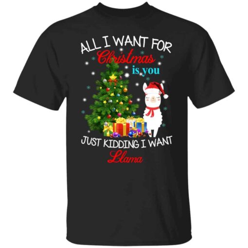 All in want for Christmas is you just kidding I want Llama Christmas Shirt