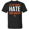 All my homies hate Dan Dakich shirt Shirt Sweatshirt Long Sleeve Hoodie Tank Mug