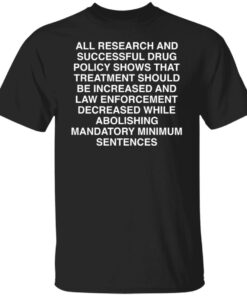 All research and successful drug policy show shirt Shirt Sweatshirt Long Sleeve Hoodie Tank Mug
