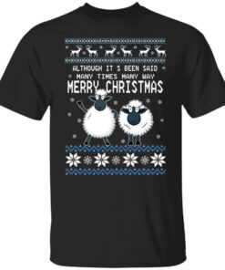 Although It’s Been Said Many Times Many Way Merry Christmas Sweater Shirt