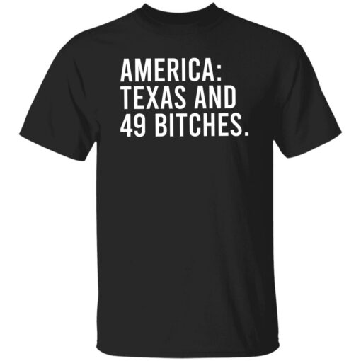 America Texas And 49 Bitches Shirt Shirt Sweatshirt Long Sleeve Hoodie Tank Mug