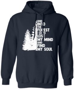 And into the forest i go to lose my mind and find my soul shirt Shirt Sweatshirt Long Sleeve Hoodie Tank Mug