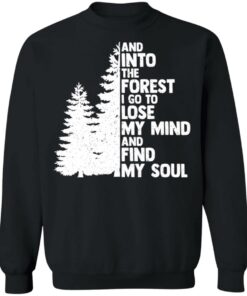 And into the forest i go to lose my mind and find my soul shirt Shirt Sweatshirt Long Sleeve Hoodie Tank Mug 3