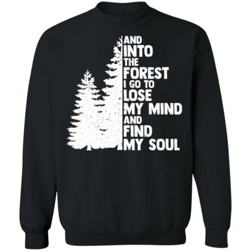 And into the forest i go to lose my mind and find my soul shirt Shirt Sweatshirt Long Sleeve Hoodie Tank Mug