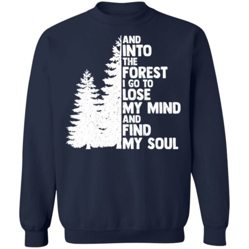 And into the forest i go to lose my mind and find my soul shirt Shirt Sweatshirt Long Sleeve Hoodie Tank Mug