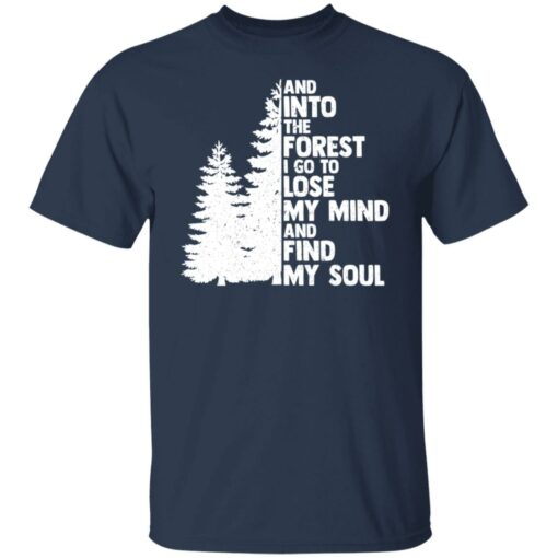 And into the forest i go to lose my mind and find my soul shirt Shirt Sweatshirt Long Sleeve Hoodie Tank Mug