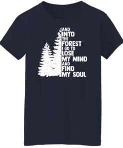And into the forest i go to lose my mind and find my soul shirt Shirt Sweatshirt Long Sleeve Hoodie Tank Mug 7